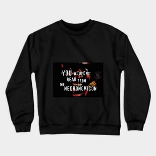 don't read from the necronomicon Crewneck Sweatshirt